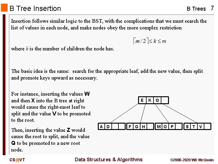 B Tree Insertion B Trees 7 Insertion follows similar logic to the BST, with B Tree Insertion B Trees 7 Insertion follows similar logic to the BST, with