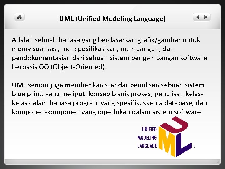 UML (Unified Modeling Language) Adalah sebuah bahasa yang berdasarkan grafik/gambar untuk memvisualisasi, menspesifikasikan, membangun,