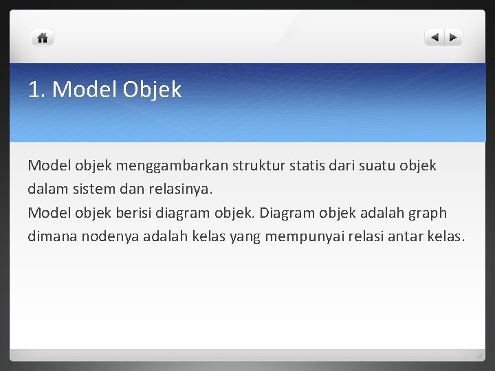 1. Model Objek Model objek menggambarkan struktur statis dari suatu objek dalam sistem dan