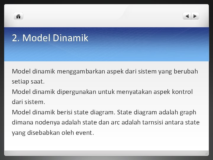 2. Model Dinamik Model dinamik menggambarkan aspek dari sistem yang berubah setiap saat. Model