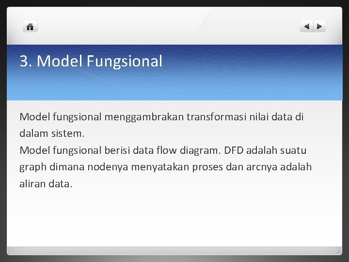 3. Model Fungsional Model fungsional menggambrakan transformasi nilai data di dalam sistem. Model fungsional