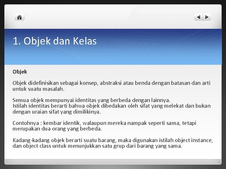 1. Objek dan Kelas Objek didefinisikan sebagai konsep, abstraksi atau benda dengan batasan dan