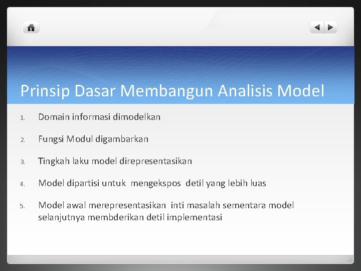 Prinsip Dasar Membangun Analisis Model 1. Domain informasi dimodelkan 2. Fungsi Modul digambarkan 3.