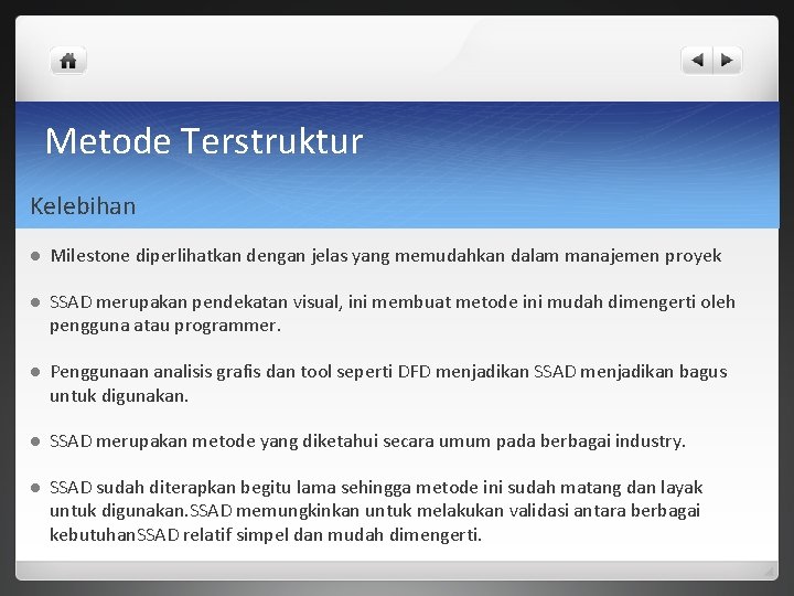 Metode Terstruktur Kelebihan l Milestone diperlihatkan dengan jelas yang memudahkan dalam manajemen proyek l