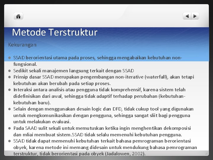 Metode Terstruktur Kekurangan l l l l SSAD berorientasi utama pada proses, sehingga mengabaikan