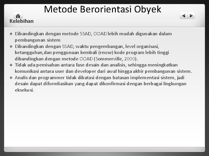 Metode Berorientasi Obyek Kelebihan l l Dibandingkan dengan metode SSAD, OOAD lebih mudah digunakan