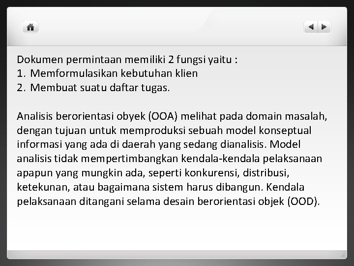 Dokumen permintaan memiliki 2 fungsi yaitu : 1. Memformulasikan kebutuhan klien 2. Membuat suatu