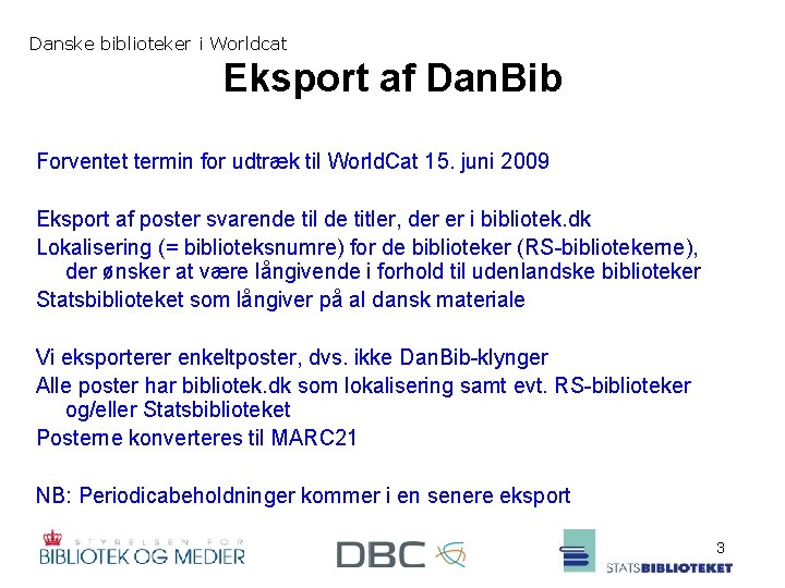 Danske biblioteker i Worldcat Eksport af Dan. Bib Forventet termin for udtræk til World.