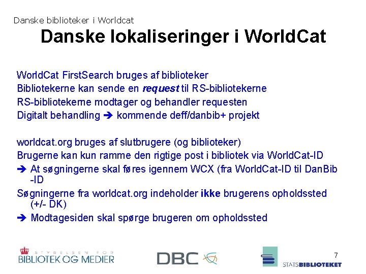 Danske biblioteker i Worldcat Danske lokaliseringer i World. Cat First. Search bruges af biblioteker