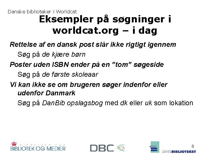 Danske biblioteker i Worldcat Eksempler på søgninger i worldcat. org – i dag Rettelse