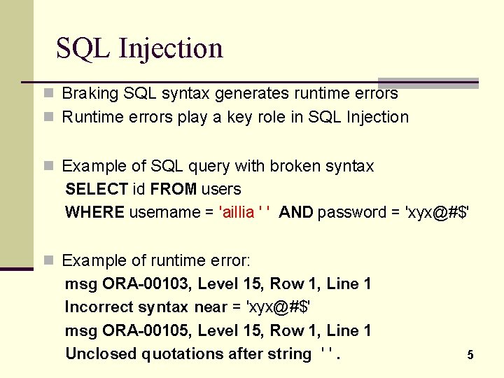SQL Injection n Braking SQL syntax generates runtime errors n Runtime errors play a