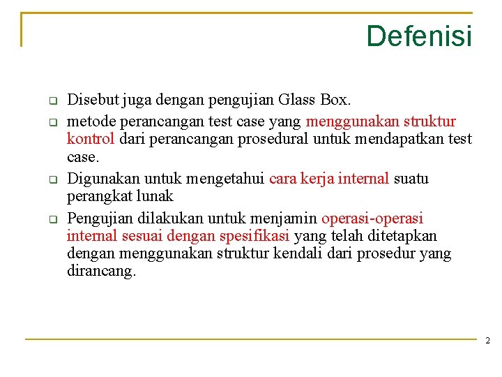 Defenisi Disebut juga dengan pengujian Glass Box. metode perancangan test case yang menggunakan struktur