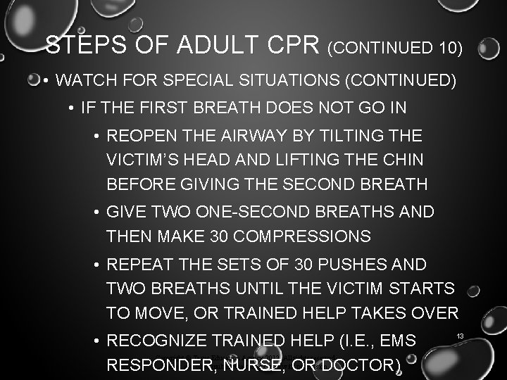 STEPS OF ADULT CPR (CONTINUED 10) • WATCH FOR SPECIAL SITUATIONS (CONTINUED) • IF