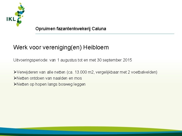 Opruimen fazantenkwekerij Caluna Werk voor vereniging(en) Heibloem Uitvoeringsperiode: van 1 augustus tot en met