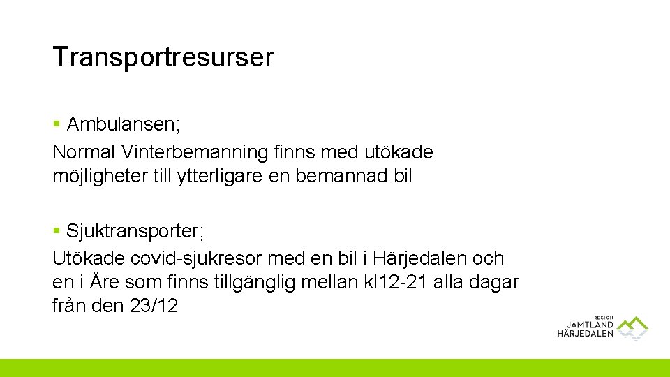 Transportresurser § Ambulansen; Normal Vinterbemanning finns med utökade möjligheter till ytterligare en bemannad bil