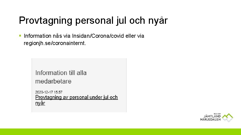 Provtagning personal jul och nyår § Information nås via Insidan/Corona/covid eller via regionjh. se/coronainternt.