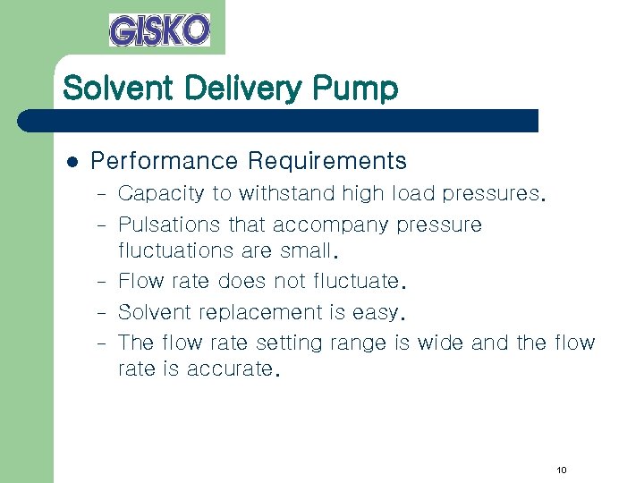 Solvent Delivery Pump l Performance Requirements – – – Capacity to withstand high load