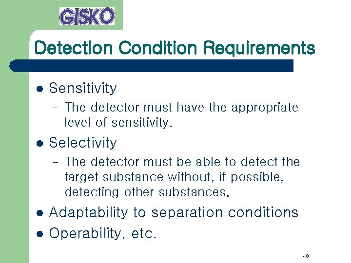 Detection Condition Requirements l Sensitivity – l Selectivity – l l The detector must