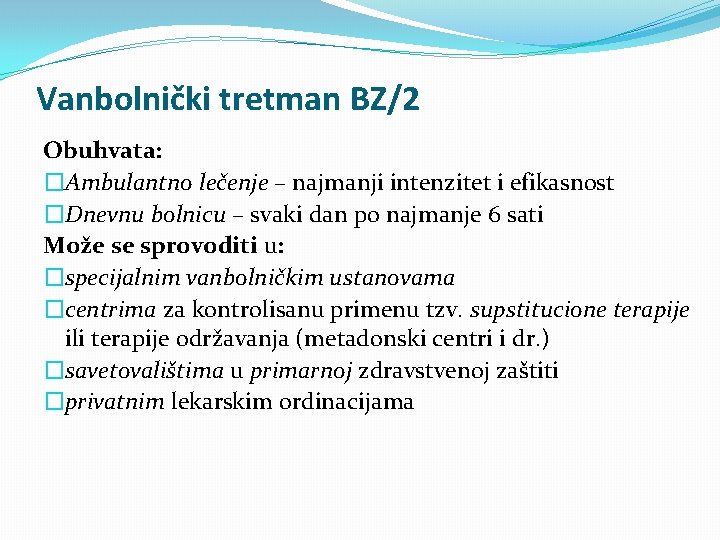 Vanbolnički tretman BZ/2 Obuhvata: �Ambulantno lečenje – najmanji intenzitet i efikasnost �Dnevnu bolnicu –