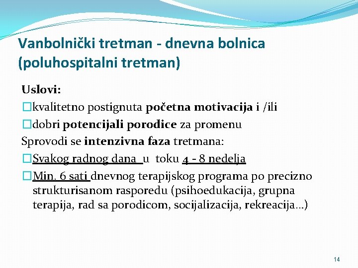 Vanbolnički tretman - dnevna bolnica (poluhospitalni tretman) Uslovi: �kvalitetno postignuta početna motivacija i /ili