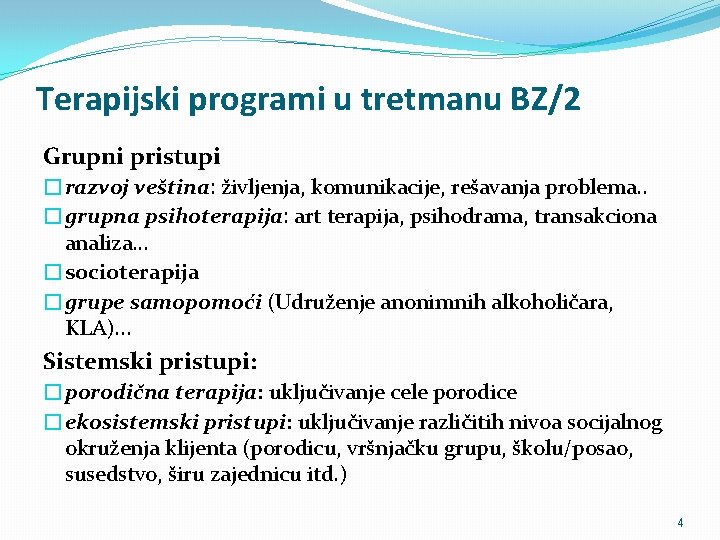 Terapijski programi u tretmanu BZ/2 Grupni pristupi �razvoj veština: življenja, komunikacije, rešavanja problema. .