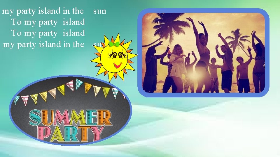 o my party island in the sun To my party island in the sun