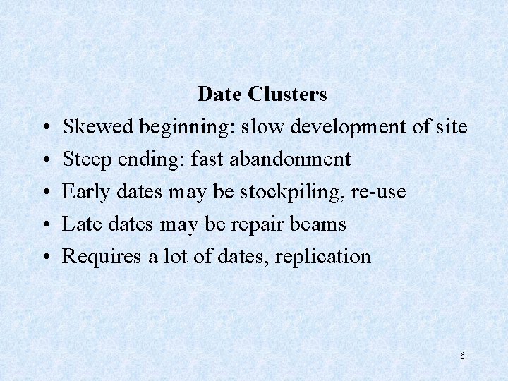  • • • Date Clusters Skewed beginning: slow development of site Steep ending: