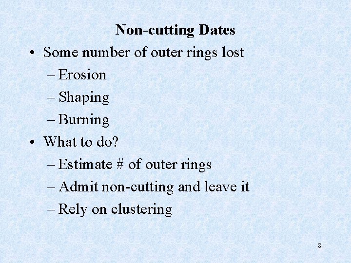 Non-cutting Dates • Some number of outer rings lost – Erosion – Shaping –