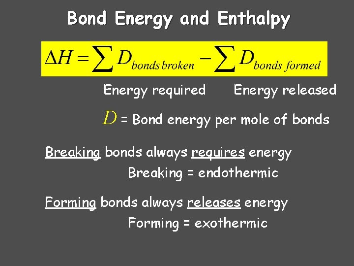 Bond Energy and Enthalpy Energy required Energy released D = Bond energy per mole