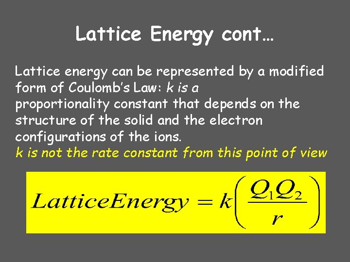 Lattice Energy cont… Lattice energy can be represented by a modified form of Coulomb’s