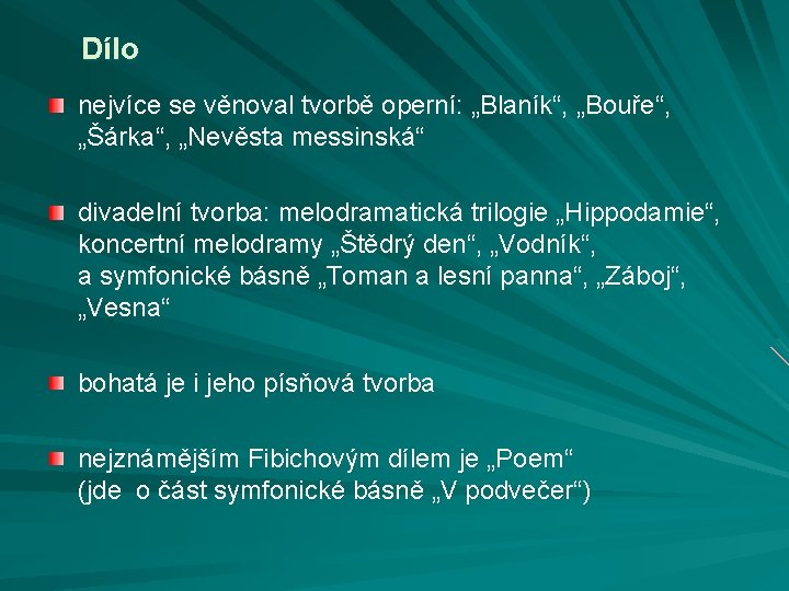 Dílo nejvíce se věnoval tvorbě operní: „Blaník“, „Bouře“, „Šárka“, „Nevěsta messinská“ divadelní tvorba: melodramatická