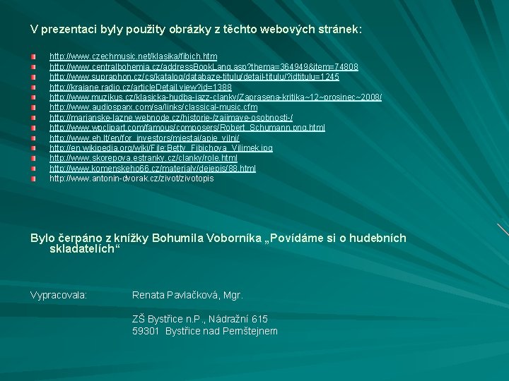 V prezentaci byly použity obrázky z těchto webových stránek: http: //www. czechmusic fibich. .