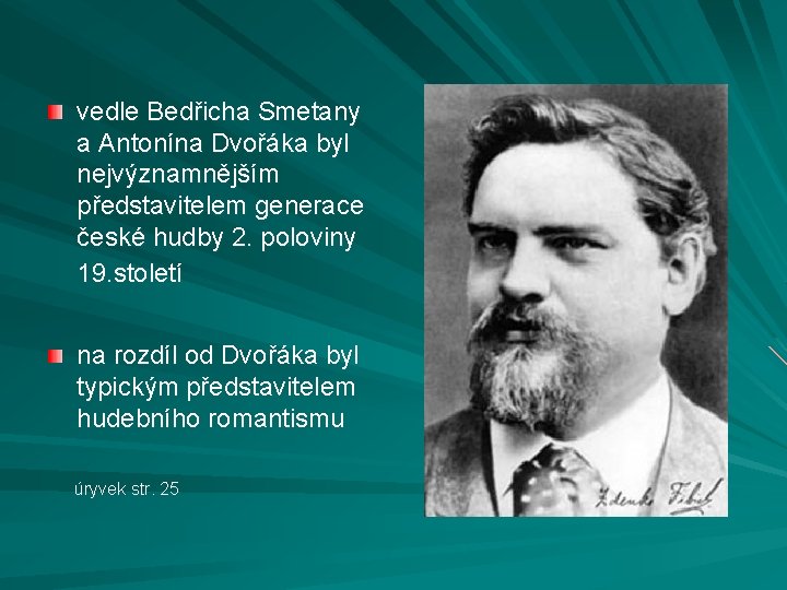 vedle Bedřicha Smetany a Antonína Dvořáka byl nejvýznamnějším představitelem generace české hudby 2. poloviny