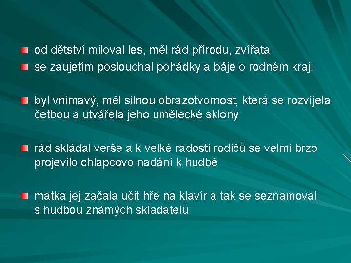 od dětství miloval les, měl rád přírodu, zvířata se zaujetím poslouchal pohádky a báje