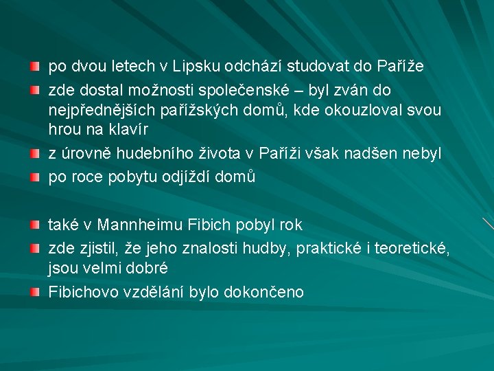 po dvou letech v Lipsku odchází studovat do Paříže zde dostal možnosti společenské –