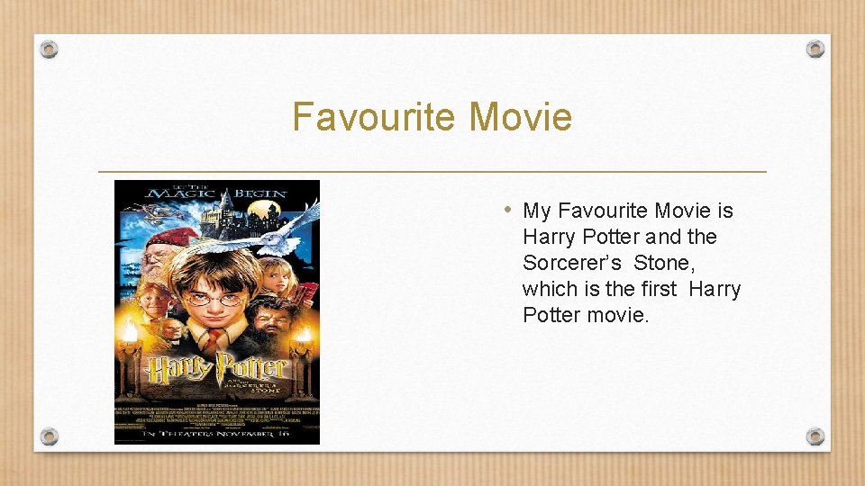 Favourite Movie • My Favourite Movie is Harry Potter and the Sorcerer’s Stone, which