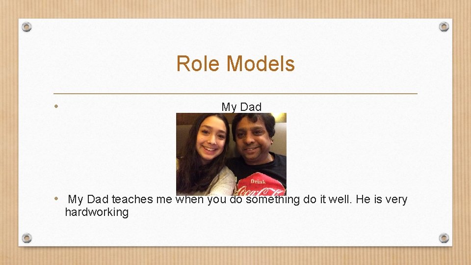 Role Models • My Dad • My Dad teaches me when you do something