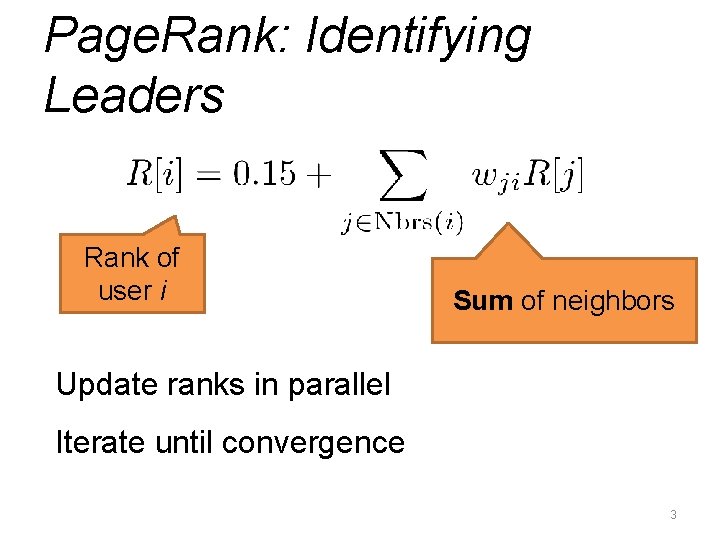 Page. Rank: Identifying Leaders Rank of user i Sum of neighbors Update ranks in Page. Rank: Identifying Leaders Rank of user i Sum of neighbors Update ranks in