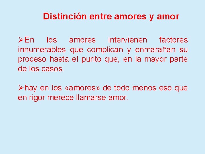 Distinción entre amores y amor ØEn los amores intervienen factores innumerables que complican y