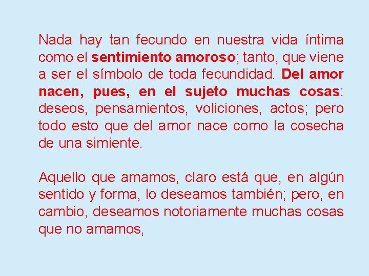 Nada hay tan fecundo en nuestra vida íntima como el sentimiento amoroso; tanto, que