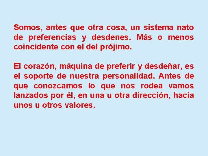 Somos, antes que otra cosa, un sistema nato de preferencias y desdenes. Más o