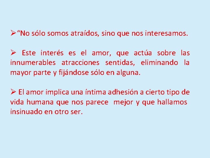 Ø“No sólo somos atraídos, sino que nos interesamos. Ø Este interés es el amor,