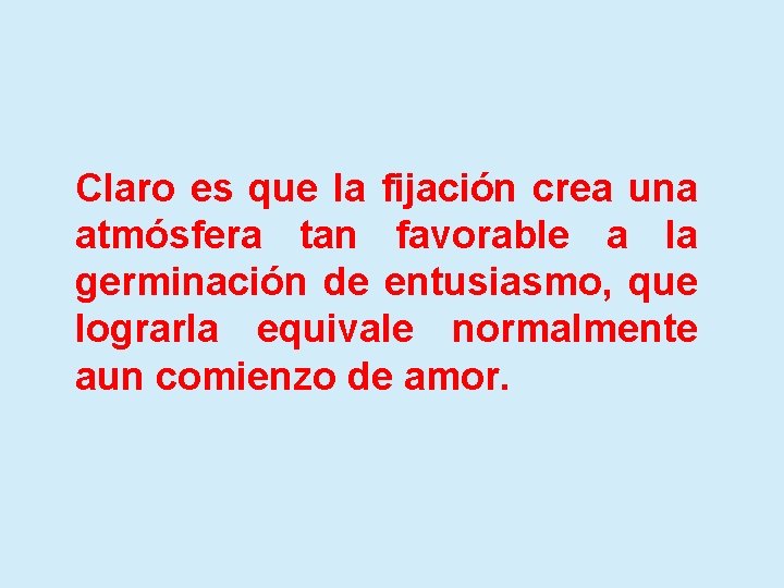 Claro es que la fijación crea una atmósfera tan favorable a la germinación de