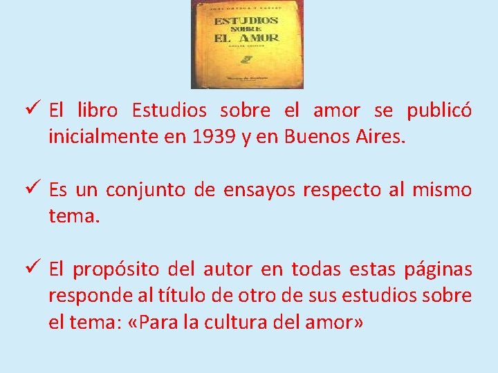 ü El libro Estudios sobre el amor se publicó inicialmente en 1939 y en