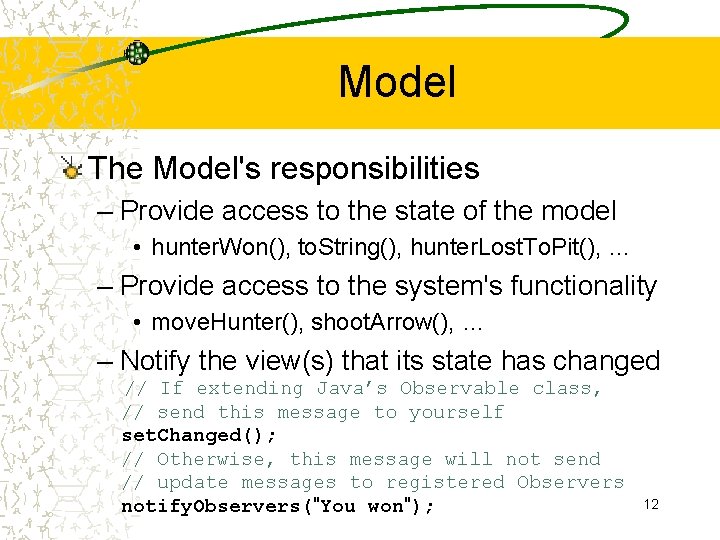 Model The Model's responsibilities – Provide access to the state of the model •