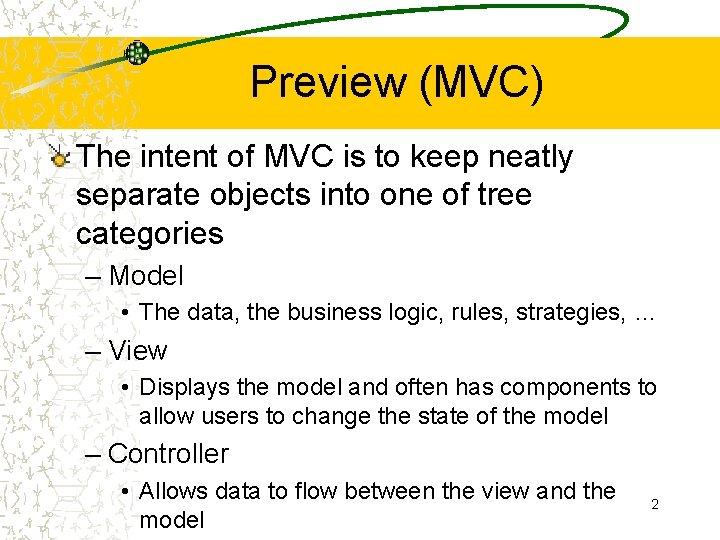 Preview (MVC) The intent of MVC is to keep neatly separate objects into one