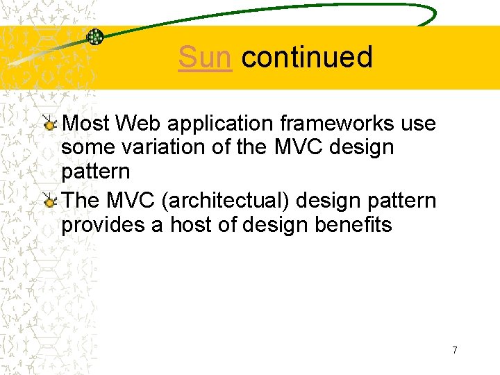 Sun continued Most Web application frameworks use some variation of the MVC design pattern