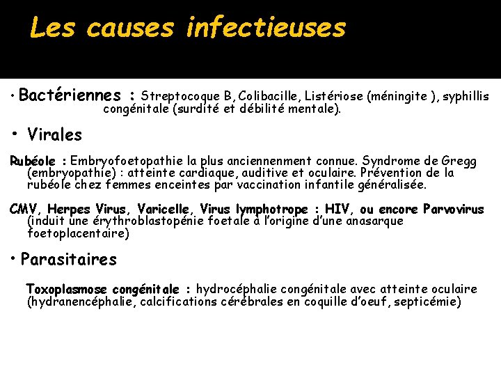 Les causes infectieuses • Bactériennes : Streptocoque B, Colibacille, Listériose (méningite ), syphillis congénitale