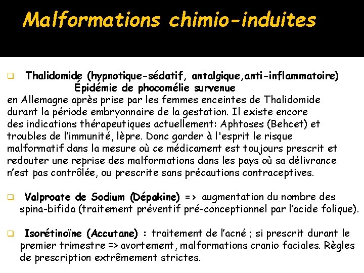 Malformations chimio-induites Thalidomide (hypnotique-sédatif, antalgique, anti-inflammatoire) Épidémie de phocomélie survenue en Allemagne après prise