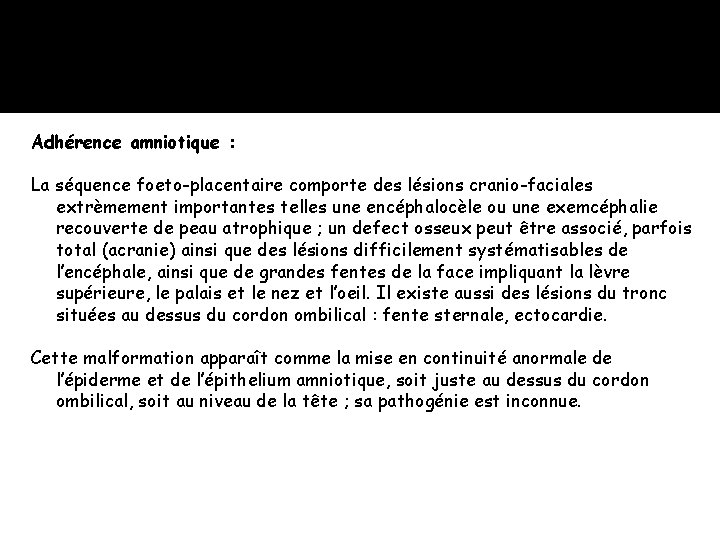 Adhérence amniotique : La séquence foeto-placentaire comporte des lésions cranio-faciales extrèmement importantes telles une